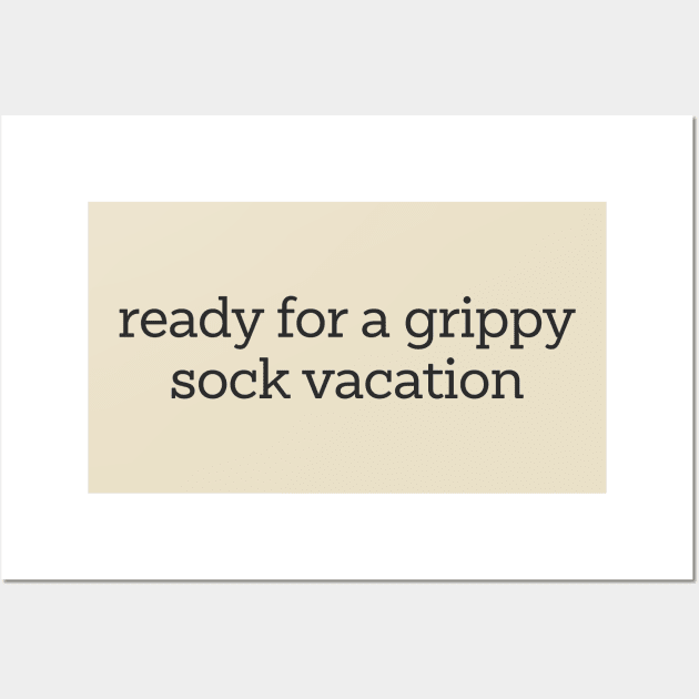 Time for a Grippy Sock Vacation - Nurse Grippy Gift Wall Art by CamavIngora